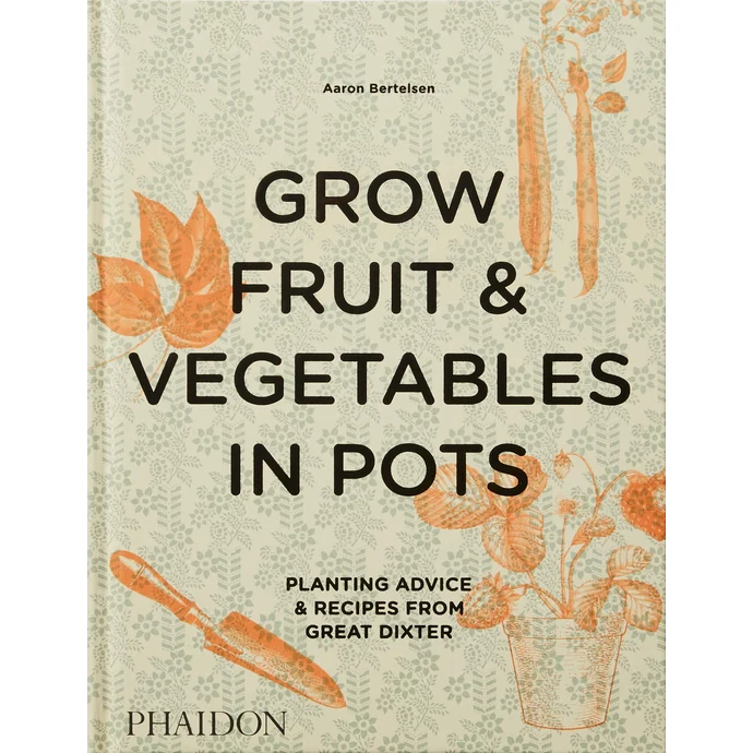  / Kniha - Grow Fruit & Vegetables in Pots, Aaron Bertelsen