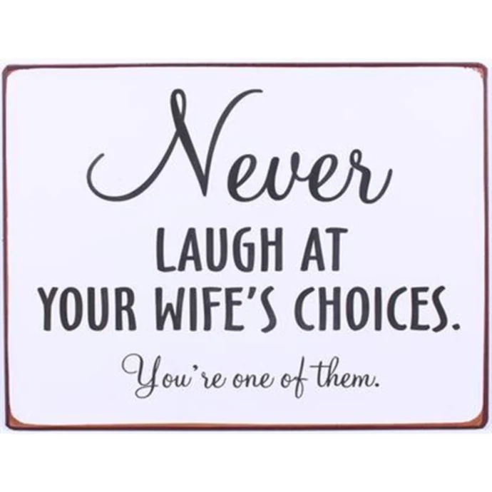 La finesse / Plechová ceduľa Never laugh at your wife