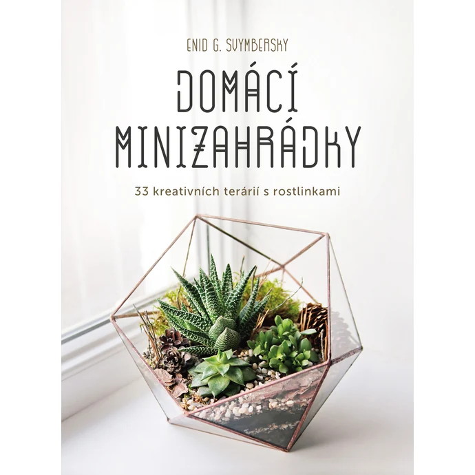  / Domácí minizahrádky - 33 kreativních terárií s rostlinkami