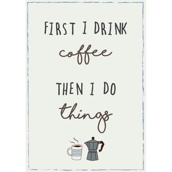 Plechová cedule First I drink coffee then I do things