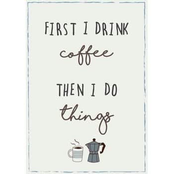 Plechová ceduľa First I drink coffee then I do things