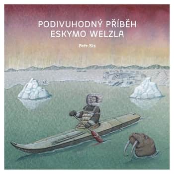 Kniha Podivuhodný příběh Eskymo Welzla - Petr Sís